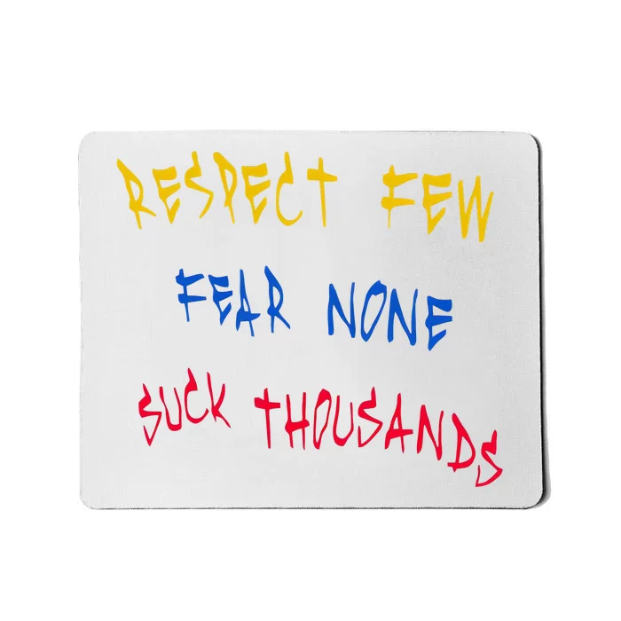 Respect Few Fear None Suck Thousands Mousepad