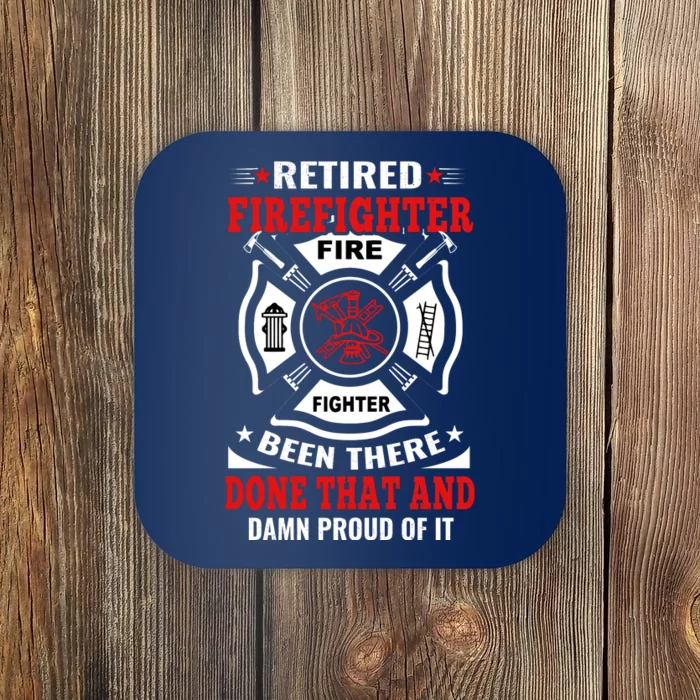 Retired Firefighter Fire Fighter Been There Done That And Damn Proud Of It Coaster