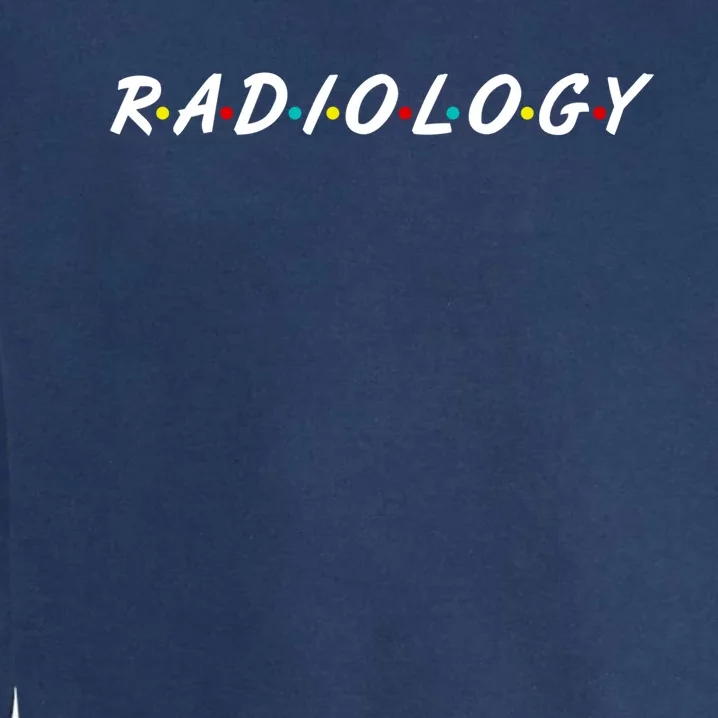 Radiology Funny Gift For Radiologist Technician Great Gift Garment-Dyed Sweatshirt