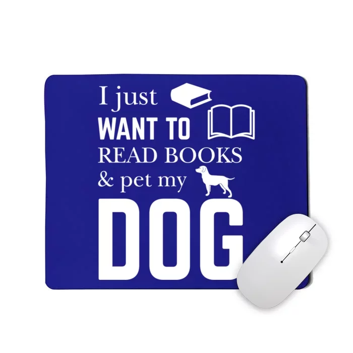 Reader Funny Gift I Just Want To Read Books And Pet My Dog Gift Mousepad