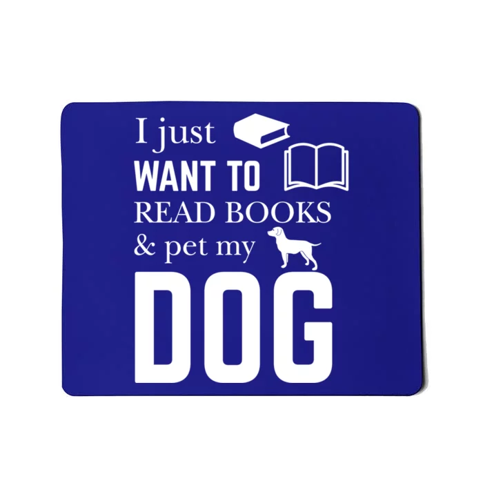 Reader Funny Gift I Just Want To Read Books And Pet My Dog Gift Mousepad