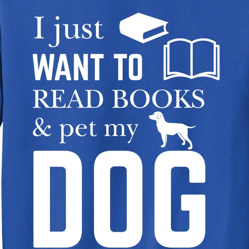 Reader Funny Gift I Just Want To Read Books And Pet My Dog Gift Tall Sweatshirt