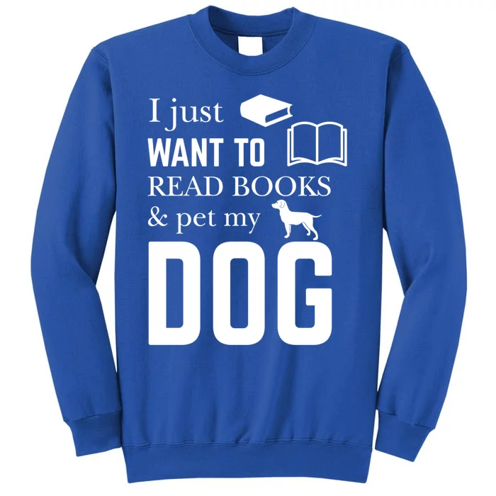 Reader Funny Gift I Just Want To Read Books And Pet My Dog Gift Tall Sweatshirt