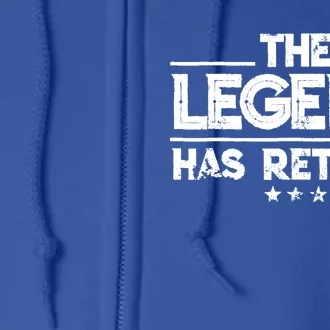 Retiret Funny Gift The Legend Has Retired Gift Cute Gift Full Zip Hoodie