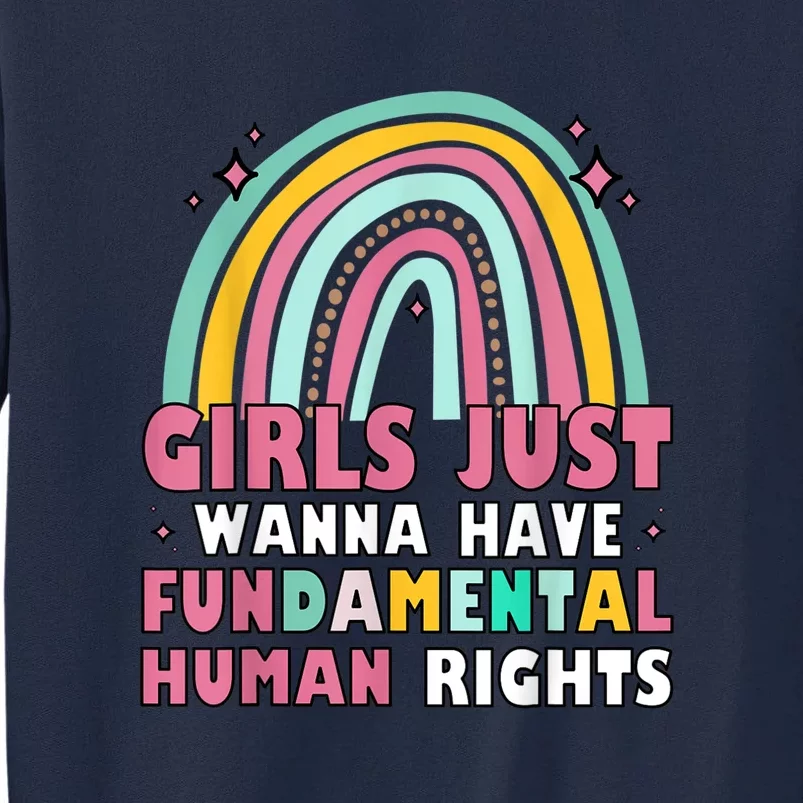 Rainbow Feminist Girls Just Want To Have Fundamental Rights Tall Sweatshirt