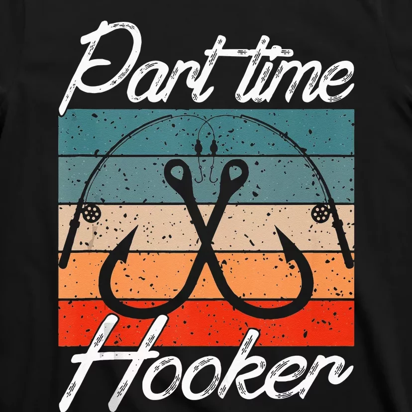 Retro Fishing Hooks Part Time Hooker Funny Fishing T-Shirt