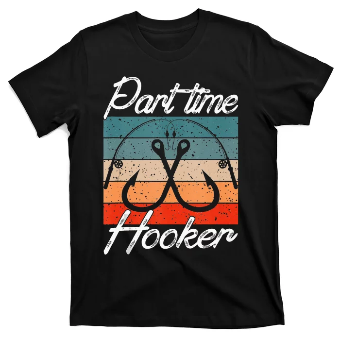 Retro Fishing Hooks Part Time Hooker Funny Fishing T-Shirt