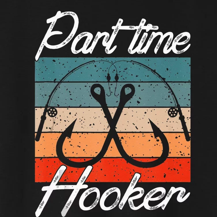 Retro Fishing Hooks Part Time Hooker Funny Fishing Women's Crop Top Tee