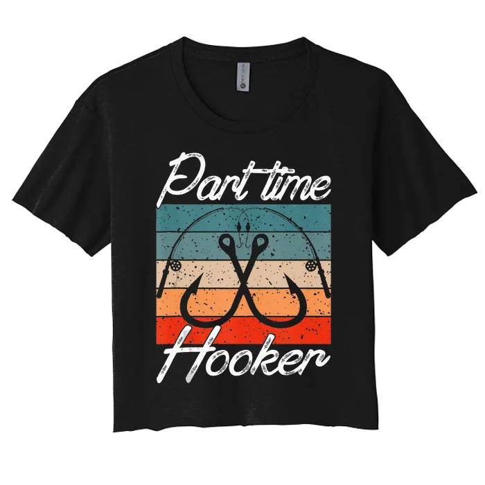 Retro Fishing Hooks Part Time Hooker Funny Fishing Women's Crop Top Tee