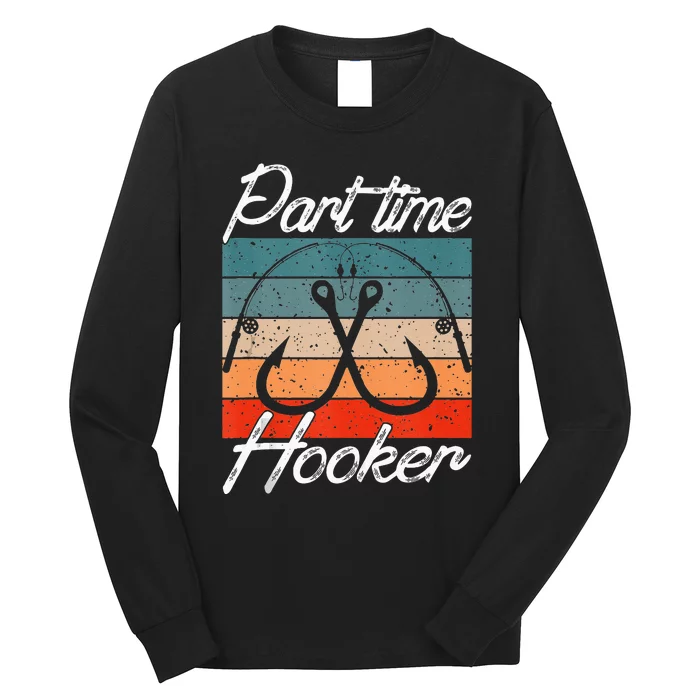 Retro Fishing Hooks Part Time Hooker Funny Fishing Long Sleeve Shirt