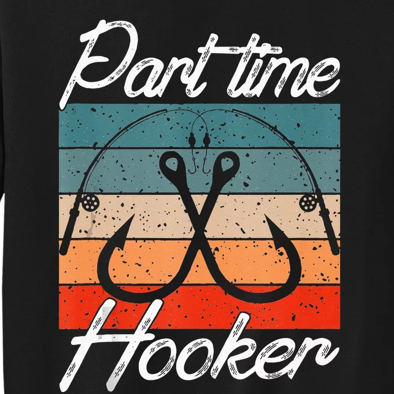 Retro Fishing Hooks Part Time Hooker Funny Fishing Sweatshirt