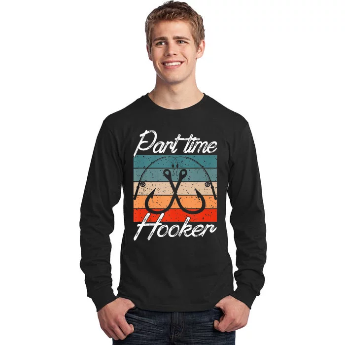 Retro Fishing Hooks Part Time Hooker Funny Fishing Tall Long Sleeve T-Shirt