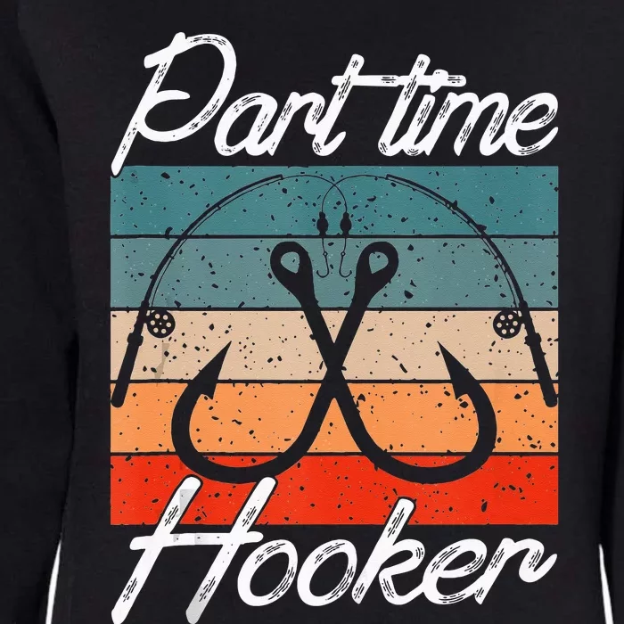 Retro Fishing Hooks Part Time Hooker Funny Fishing Womens California Wash Sweatshirt