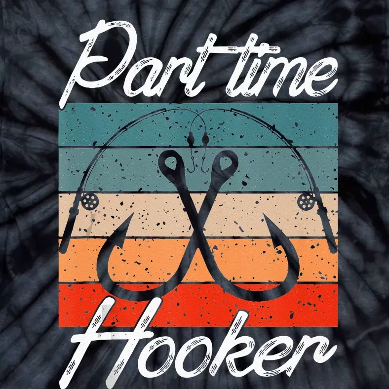 Retro Fishing Hooks Part Time Hooker Funny Fishing Tie-Dye T-Shirt