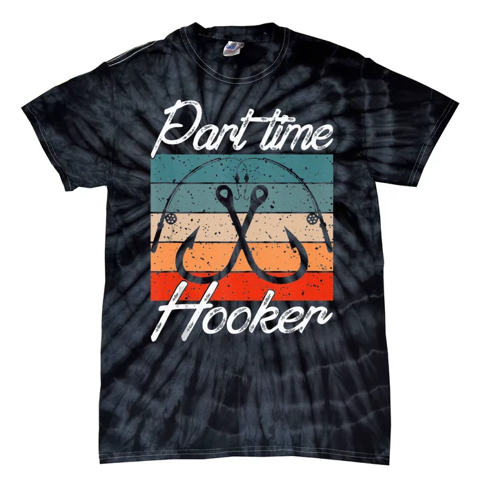 Retro Fishing Hooks Part Time Hooker Funny Fishing Tie-Dye T-Shirt