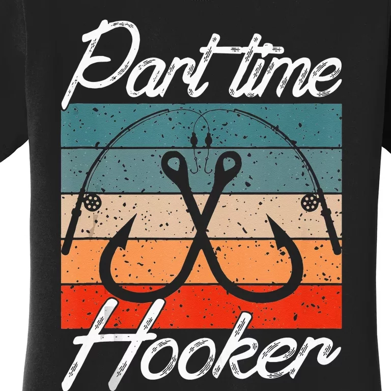 Retro Fishing Hooks Part Time Hooker Funny Fishing Women's T-Shirt