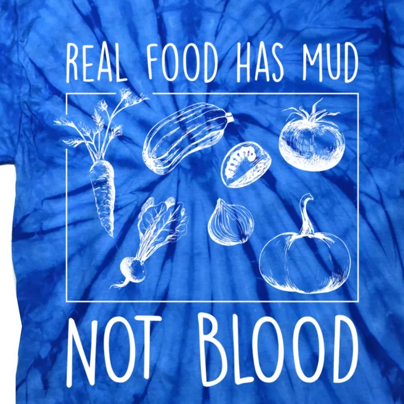 Real Food Has Mud Not Blood Funny Vegetarian Cute Gift Tie-Dye T-Shirt