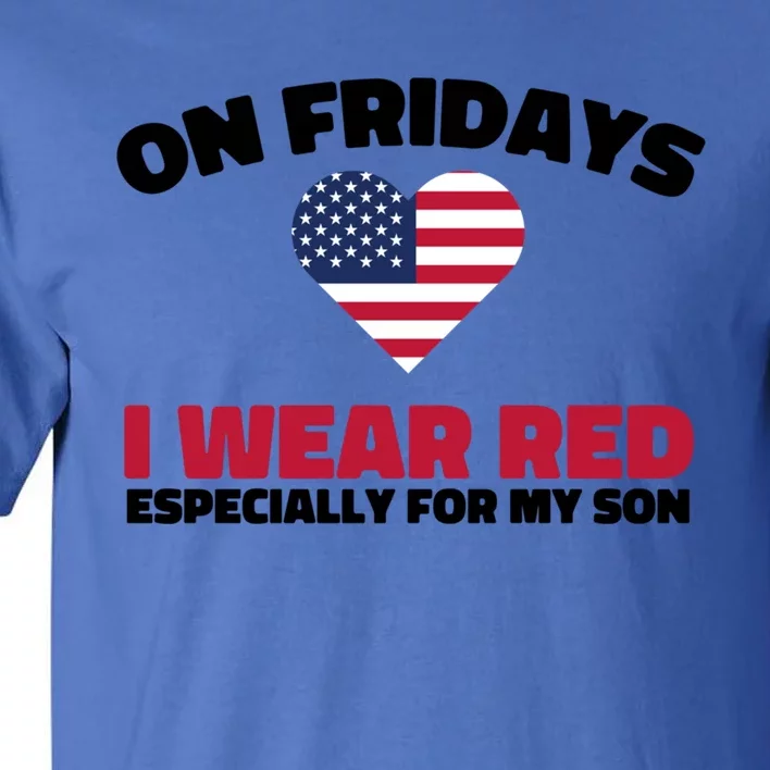 Red Friday I Wear Red On Fridays For My Son Military Veteran Gift Tall T-Shirt