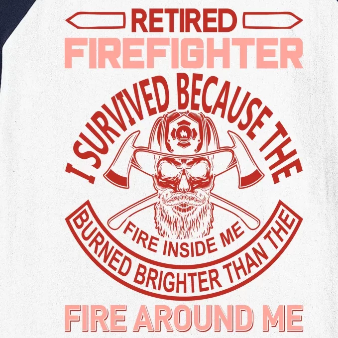 Retired Firefighter I Survived Because The Fire Inside Me Baseball Sleeve Shirt