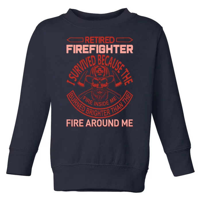 Retired Firefighter I Survived Because The Fire Inside Me Toddler Sweatshirt