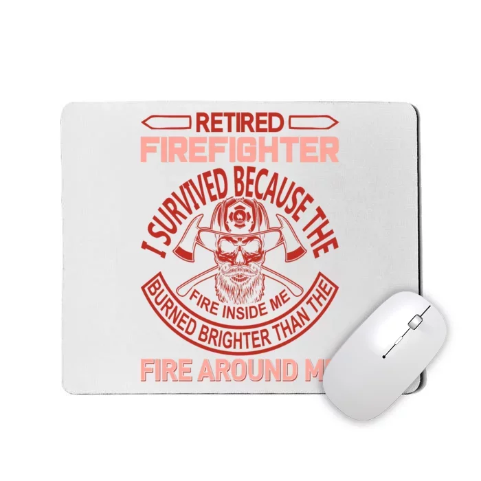 Retired Firefighter I Survived Because The Fire Inside Me Mousepad