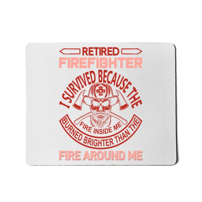 Retired Firefighter I Survived Because The Fire Inside Me Mousepad