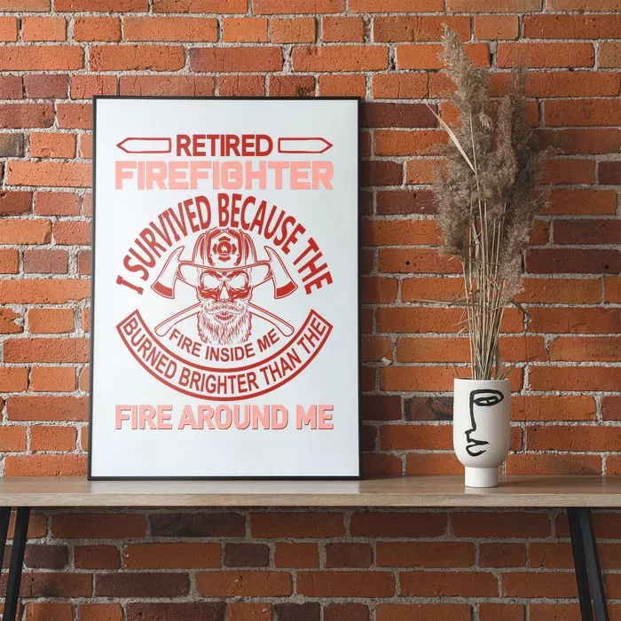 Retired Firefighter I Survived Because The Fire Inside Me Poster