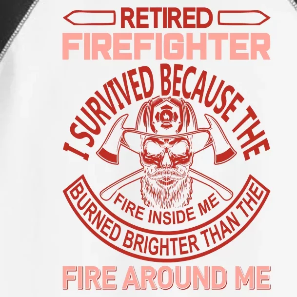 Retired Firefighter I Survived Because The Fire Inside Me Toddler Fine Jersey T-Shirt