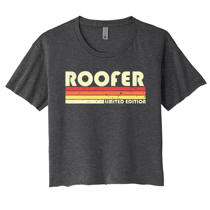 ROOFER Funny Job Title Profession Birthday Worker Idea Women's Crop Top Tee