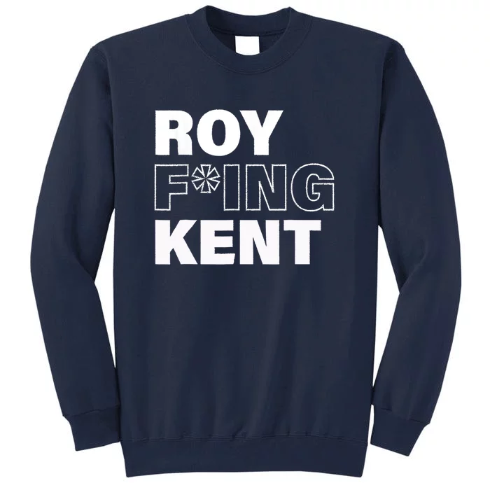 Roy Freaking Kent Design Tall Sweatshirt