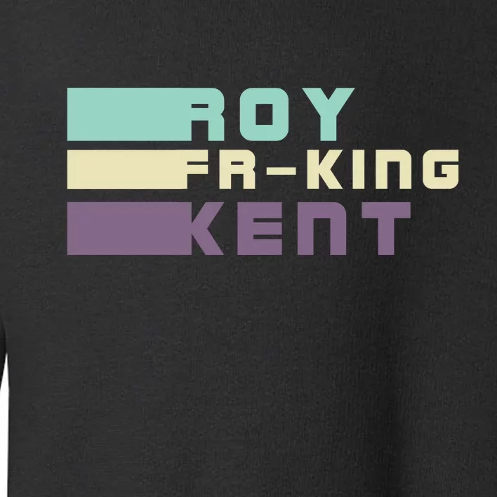 Roy Freaking Kent, Roy Fing Kent Retro Toddler Sweatshirt