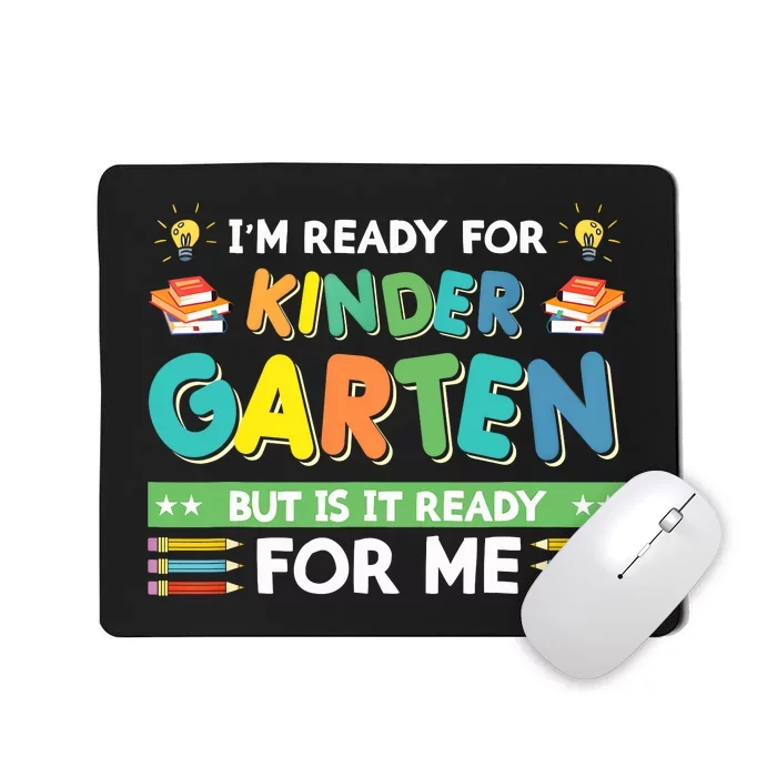 Ready For Kindergarten But Is It Ready For Me Back To School Mousepad