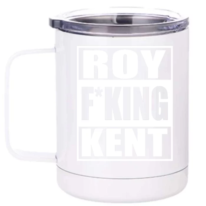 Roy Fing Kent, Roy Fing Kent Roy Freaking Kent Front & Back 12oz Stainless Steel Tumbler Cup