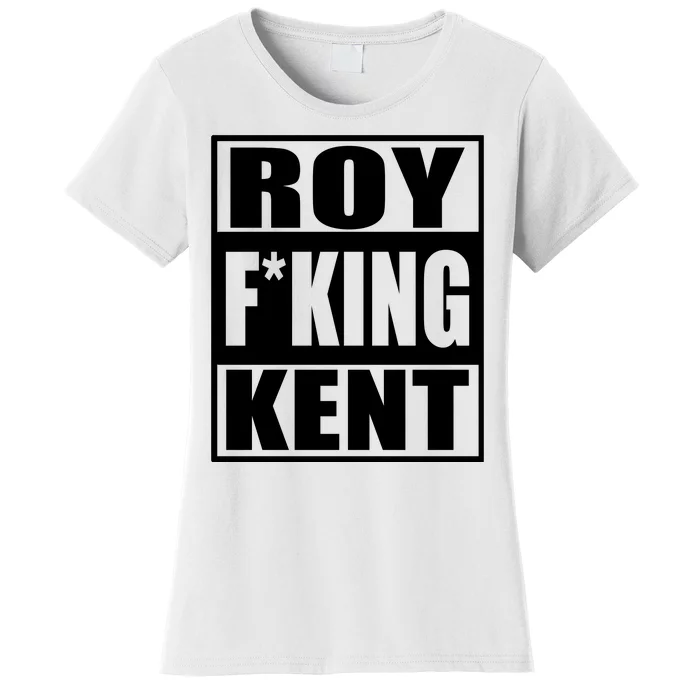 Roy Freaking Kent Women's T-Shirt