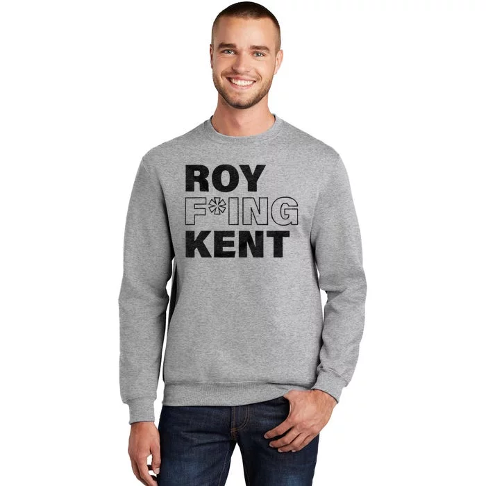 Roy Freaking Kent Men Women Tall Sweatshirt