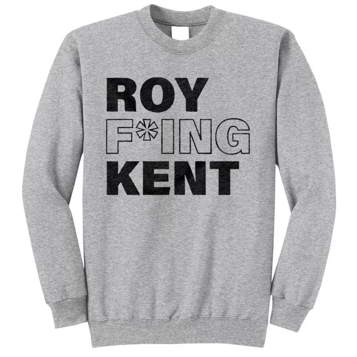 Roy Freaking Kent Men Women Tall Sweatshirt