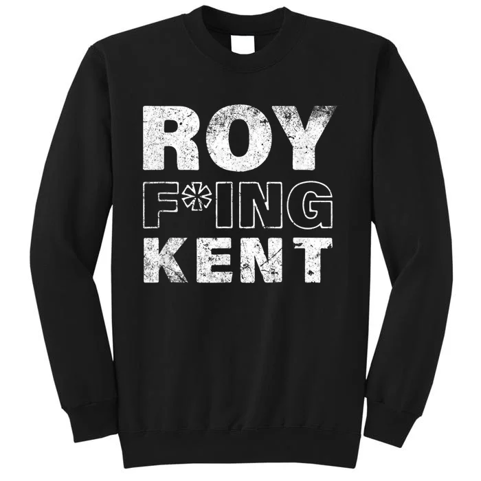 Roy Fing Kent Shirts Roy Fing Kent Roy Freaking Kent Vintage Design Tall Sweatshirt