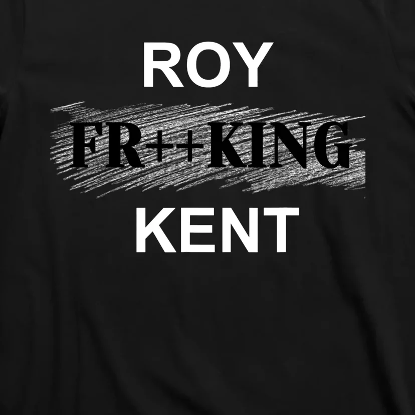 Roy Freaking Kent T-Shirt