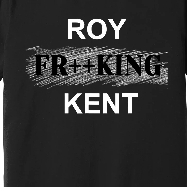 Roy Freaking Kent Premium T-Shirt