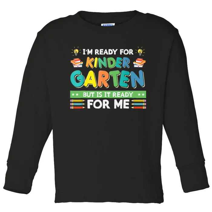 Ready For Kindergarten But Is It Ready For Me Back To School Toddler Long Sleeve Shirt