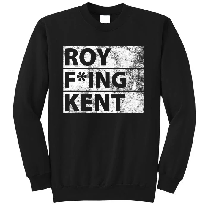 Roy F*ing Kent Vintage Funny Tall Sweatshirt