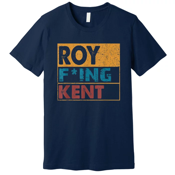 Roy Fing Kent Shirt Roy Freaking Kent Shirt Men And Women Premium T-Shirt