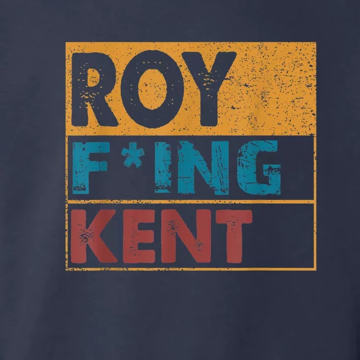 Roy Fing Kent Shirt Roy Freaking Kent Shirt Men And Women Toddler Hoodie