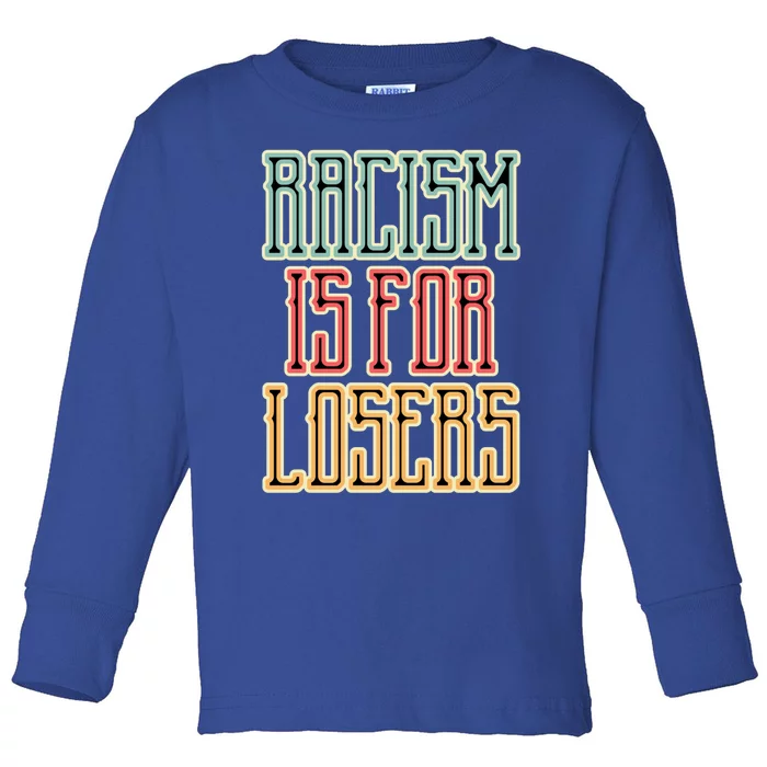 Racism For Losers Equal Rights Activist Cute Gift Toddler Long Sleeve Shirt