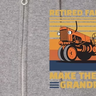 Retired Farmers Make The Best Grandpas Gift Full Zip Hoodie