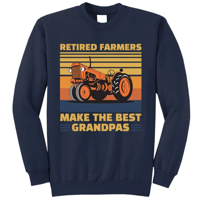 Retired Farmers Make The Best Grandpas Gift Tall Sweatshirt