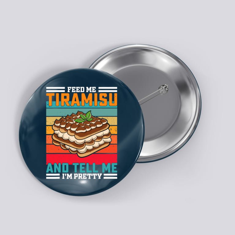 Retro Feed Me Tiramisu Funny Saying Italian Dessert Button | TeeShirtPalace