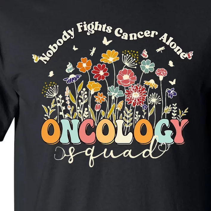 Retro Floral Nobody Fights Cancer Alone Oncology Nurse Squad Tall T-Shirt