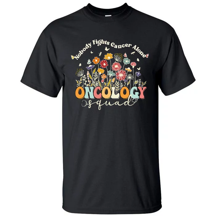 Retro Floral Nobody Fights Cancer Alone Oncology Nurse Squad Tall T-Shirt