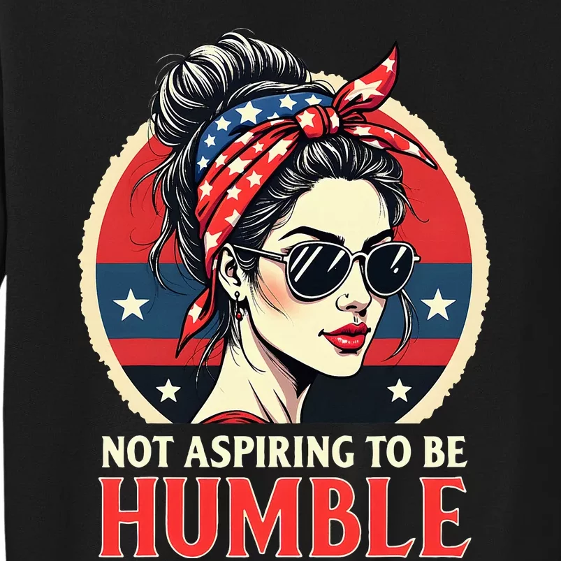 Retro Feminist Not Aspiring To Be Humble Kamala Harris 2024 Tall Sweatshirt